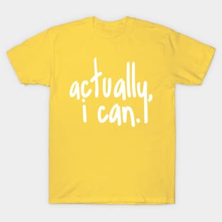 Actually, I can T-Shirt